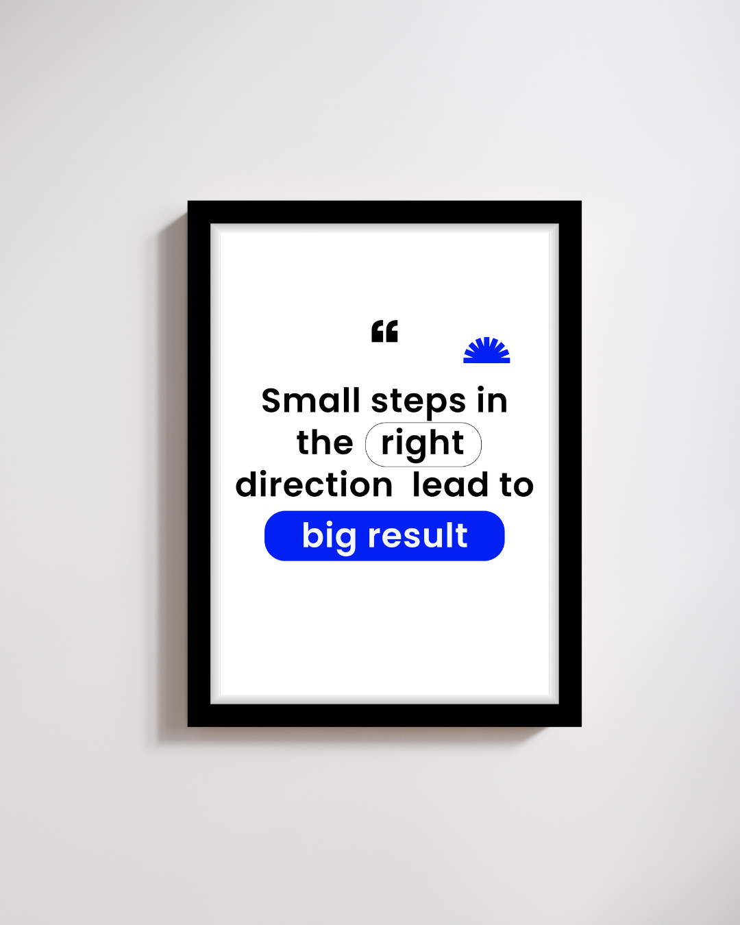 Small Steps, Big Results